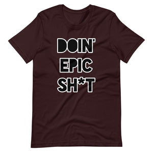 Doin' Epic Sh*t - Short-Sleeve Unisex T-Shirt