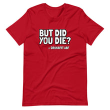 But Did You Die? - Short-Sleeve Unisex T-Shirt