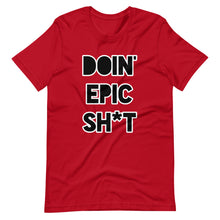 Doin' Epic Sh*t - Short-Sleeve Unisex T-Shirt