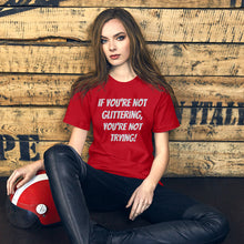 Unisex t-shirt - If you're not glittering, you're not trying