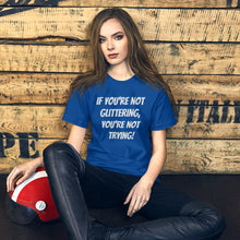 Unisex t-shirt - If you're not glittering, you're not trying