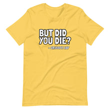 But Did You Die? - Short-Sleeve Unisex T-Shirt