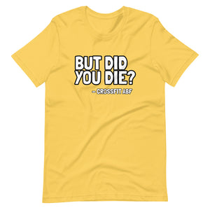But Did You Die? - Short-Sleeve Unisex T-Shirt